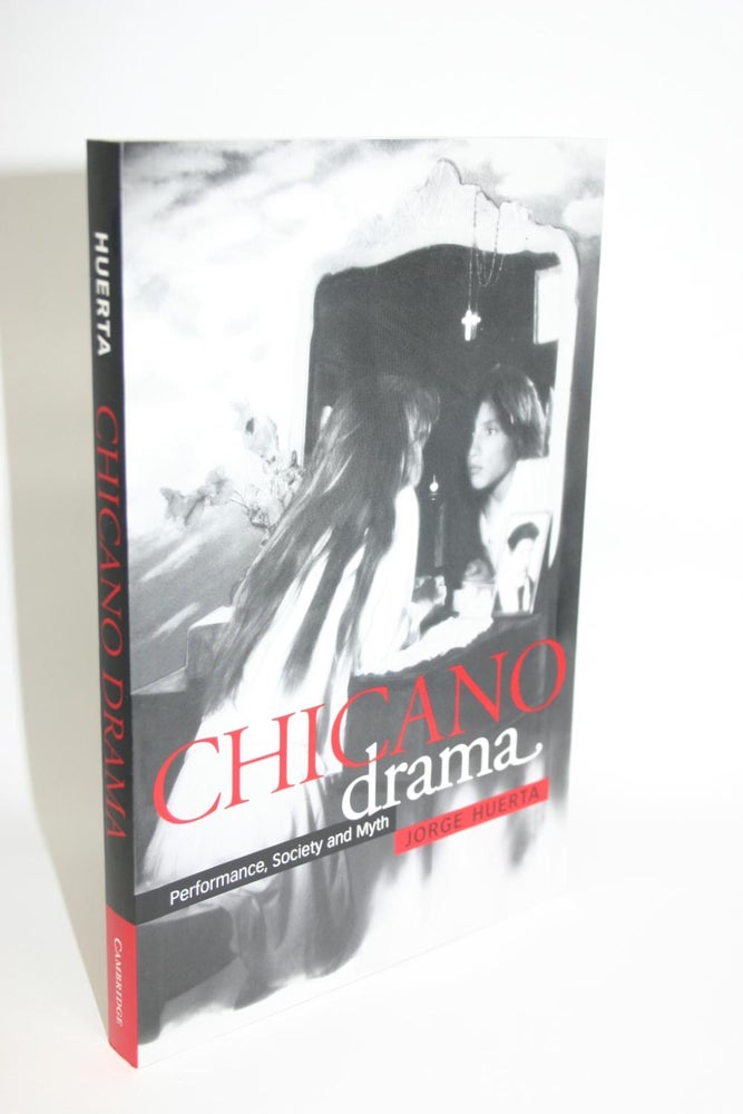 Item #000020 Chicano Drama: Performance, Society and Myth. Jorge Huerta.