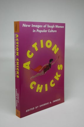 Item #000025 Action Chicks: New Images of Tough Women in Popular Culture. Sherrie Inness A