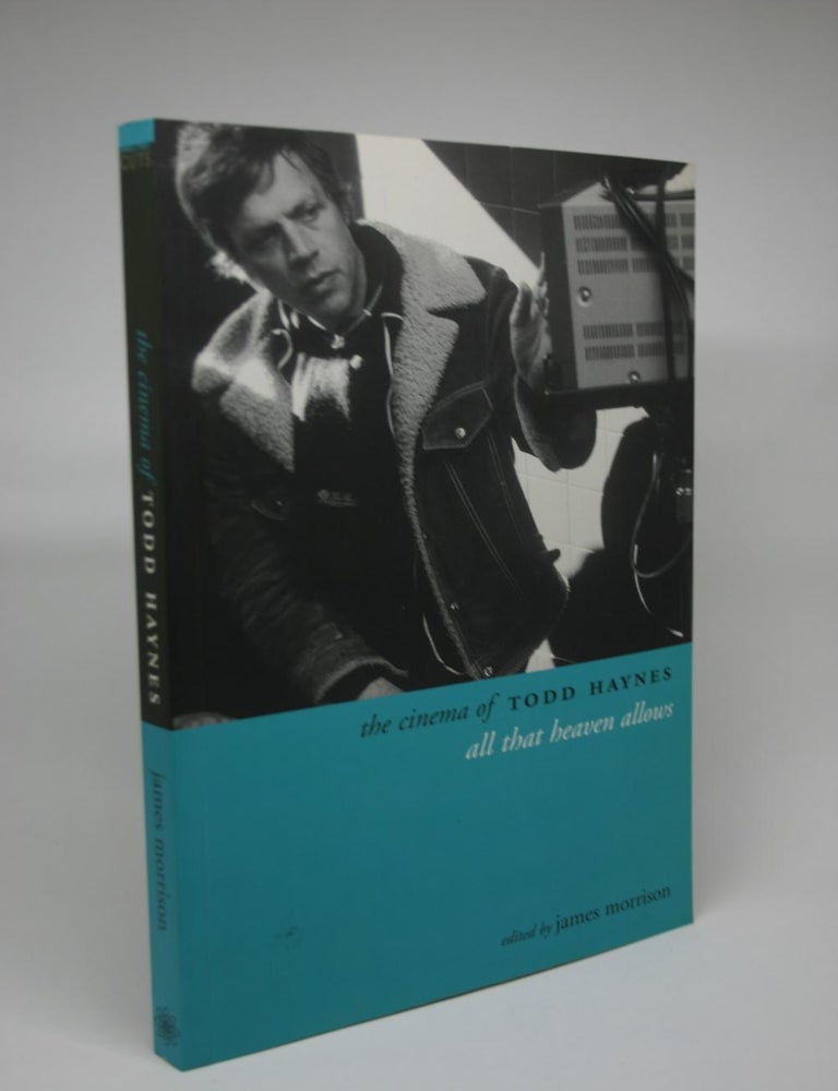 Item #000026 The Cinema of Todd Haynes: All That Heaven Allows. James Morrison, ed.