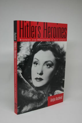 Item #000035 Hitler's Heroines: Stardom and Womanhood in Nazi Cinema. Antje Ascheid