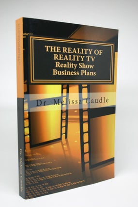 Item #000038 The Reality of Reality TV: Reality Show Business Plans. Dr. Melissa Caudle