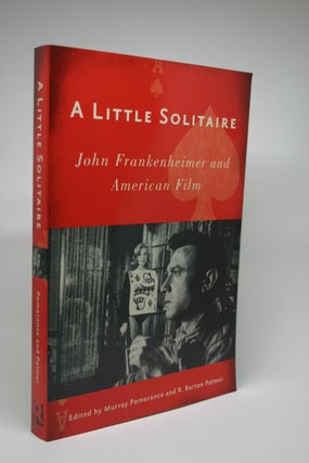 Item #000048 A Little Solitaire: John Frankenheimer and American Film. Murray Pomerance, R....