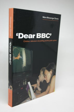 Item #000052 'Dear BBC': Children, Television Storytelling and the Public Sphere. Maire Messenger...