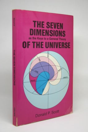 Item #000074 The Seven Dimensions as the Keys to a General Theory of the Universe. Donald P. Scott