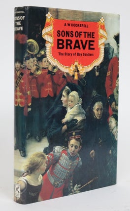 Item #000089 Sons of the Brave: The Story of Boy Soldiers. A. W. Cockerill