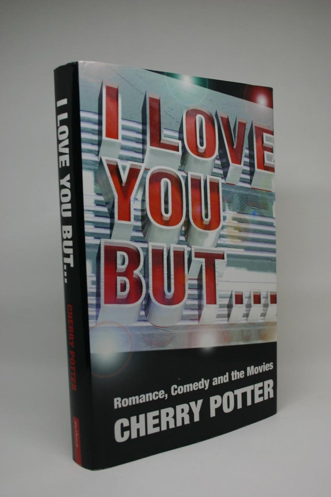 Item #000091 I Love You But ...: Romance, Comedy and the Movies. Cherry Potter.