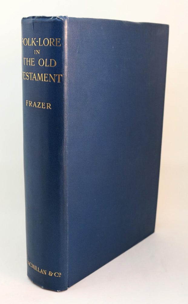 Item #000111 Folk-Lore in the Old Testament. Studies in Comparative Religion, Legend and Law. Sir James George Frazer.