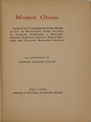 Modern Ghosts. Selected and Translated from the Works of Guy de Mausassant, Pedro Antonio de Alarcon, Alexander L. Kielland, Leopold Kompert, Gustavo Adolfo Becquer, and Giovanni Magherini-Graziani