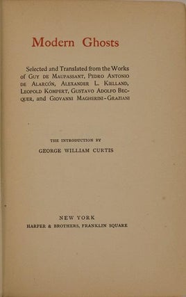 Modern Ghosts. Selected and Translated from the Works of Guy de Mausassant, Pedro Antonio de Alarcon, Alexander L. Kielland, Leopold Kompert, Gustavo Adolfo Becquer, and Giovanni Magherini-Graziani