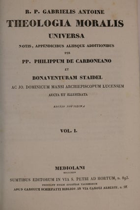 Theologia Moralis Universa. Notis, Appendicibus, Aliisque, Additionbus Per P.P. Phillipum de Carboneano et Bonaventuram Staidel...