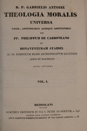 Theologia Moralis Universa. Notis, Appendicibus, Aliisque, Additionbus Per P.P. Phillipum de Carboneano et Bonaventuram Staidel...