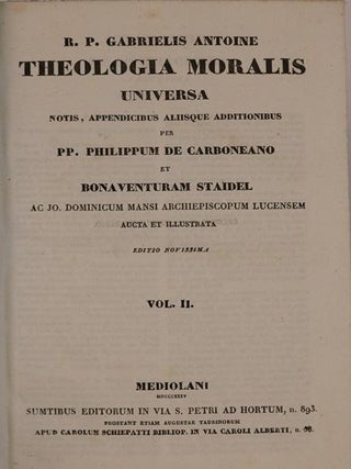 Theologia Moralis Universa. Notis, Appendicibus, Aliisque, Additionbus Per P.P. Phillipum de Carboneano et Bonaventuram Staidel...
