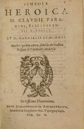 Symbola Heroica M. Cladvii Paradini, Belliiocensis Canonici, et d. Gabrielis Symeonis : multo, quàm antea, fidelius de gallica lingua in latinam Conuersa
