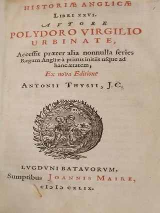 Historiae Anglicae. Libri Xxvi...Accesit Praeter Alia Nonulla Series. Regum Anglicae a Primus Initiis Usque ad Hancaetatem. Ex Nova Editione.