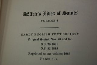 Aelfric's Lives of the Saints. Being a Set of Sermons on Saints' Days' Formerly Observed by the English Church. Edited from the British Museum Cott. Ms. Julius E. VII with Variants from Other Manuscripts.