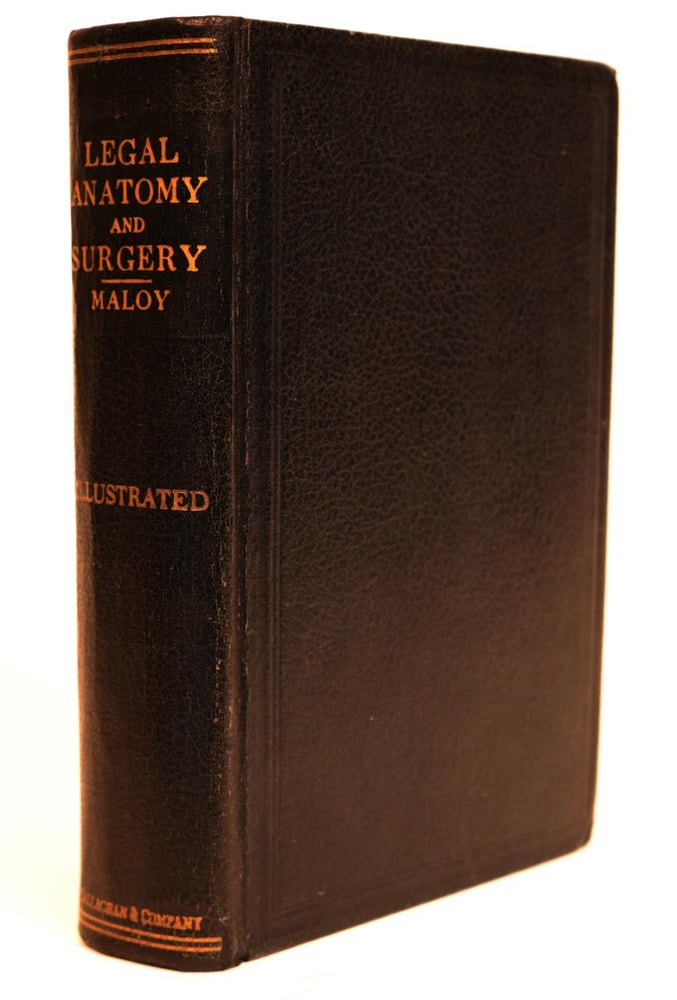 Item #000259 Legal Anatomy and Surgery. A Complete and Scientific Representation of Anatomy and Surgery Designed to Meet the Peculiar Needs of the Legal Profession. Bernard S. Maloy.