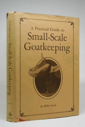 Item #000291 A Practical Guide to Small-Scale Goatkeeping. Billie Luisi