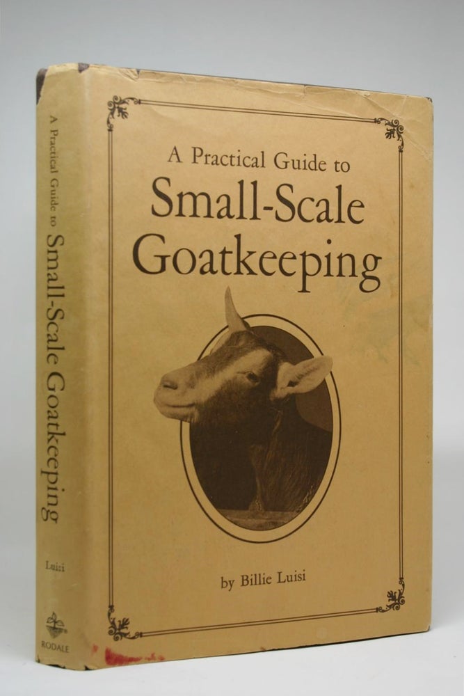 Item #000291 A Practical Guide to Small-Scale Goatkeeping. Billie Luisi.