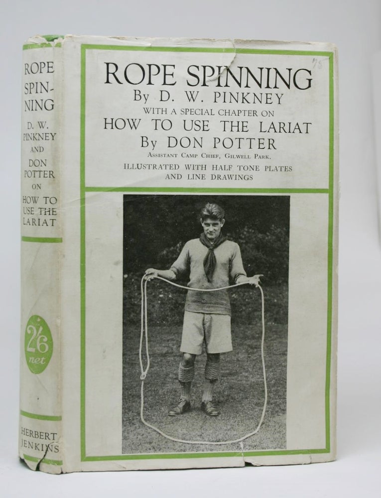 Item #000293 Rope Spinning. With a Special Chapter on How to Use the Lariat By Don Potter. D. W. Pinkey.