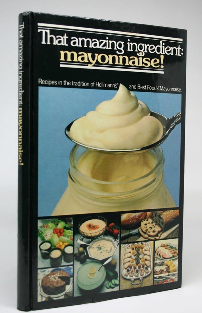 Item #000301 That Amazing Ingredient: Mayonnaise! Recipes in the Tradition of Hellman's and Best Foods Mayonaise. CPC International.