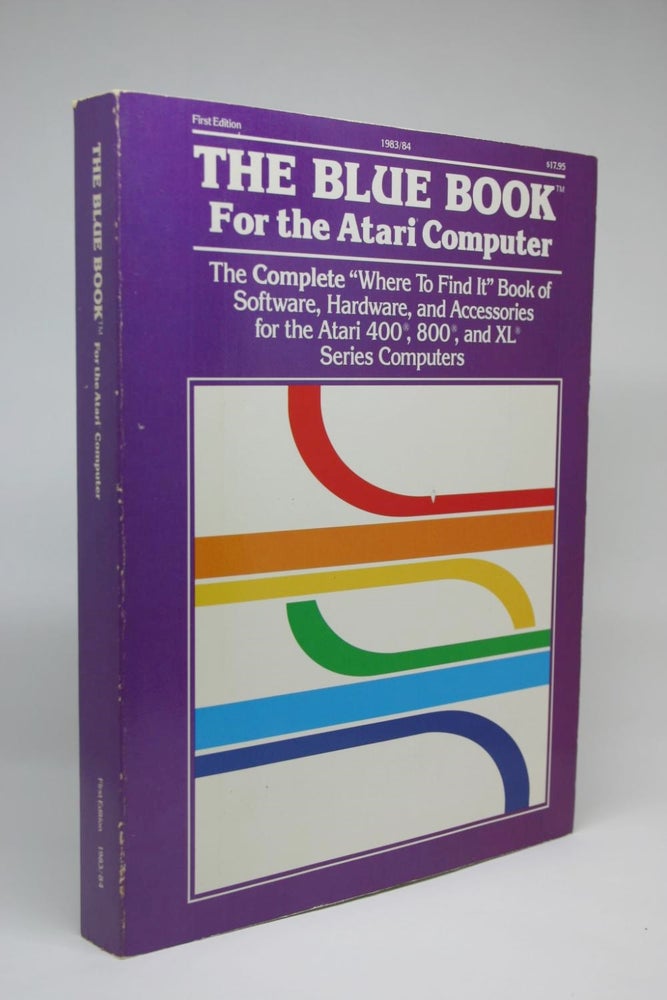 Item #000304 The Blue Book for the Atari Computer. The Complete "Where to Find It" Book of Software, Hardware, and Accessories for the Atari 400, 800, and XL Series Computers. Barry A. Flieg, Robert F. Cutler, Tom C. Chekel.