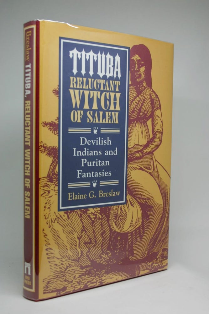 Item #000317 Tituba. Reluctant Witch of Salem. Devilish Indians and Puritan Fantasies. Elaine G. Breslaw.