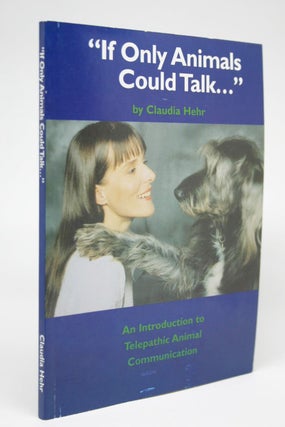 Item #000318 "If Only Animals Could Talk..." An Introduction to Telepathic Animal Communication....