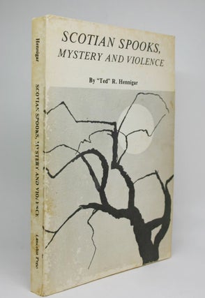 Item #000320 Scotian Spooks, Mystery and Violence. Ted R. Hennigar