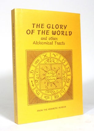 Item #000358 The Glory of the World and Other Alchemical Tracts [From the Hermetic Museum]. Derik...
