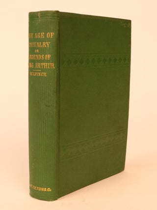Item #000378 Age of Chivalry; or, Legends of King Arthur. Thomas Bulfinch