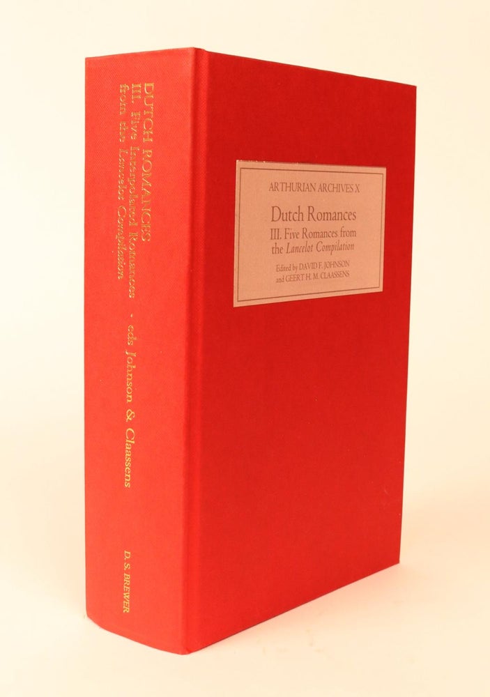 Item #000386 Dutch Romances. Volume III. Five Interpolated Romances from the Lancelot Compilation. [Arthurian Archives X]. David F. Johnson, Geert H. M. Claassens.