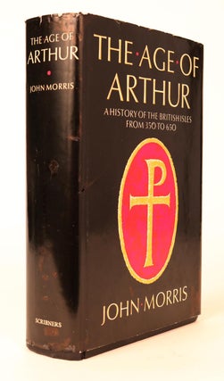 Item #000395 The Age of Arthur. A History of the British Isles from 350 to 650. John Morris