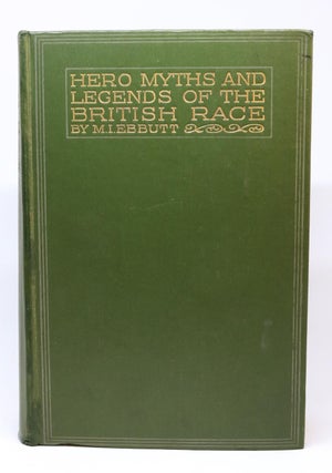 Item #000398 Hero-Myths & Legends of the British Race. M. I. Ebbutt