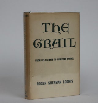 Item #000438 The Grail. From Celtic Myth to Christian Symbol. Roger Sherman Loomis