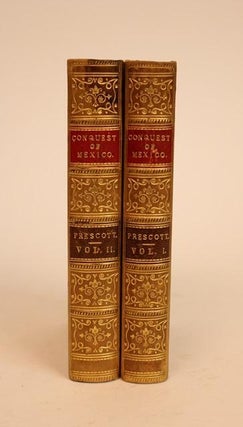 History of the Conquest of Mexico. With a Preliminary View of the Ancient Mexican Civilization and the Life of the Conqueror Hernando Cortez.