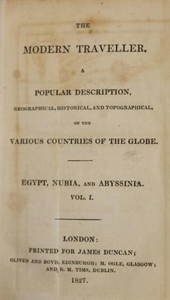 The Modern Traveller. A Popular Description, Geographical, Historical and Topographical of the Various Countries of the Globe. Egypt, Nubia, and Abysinnia .