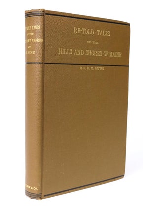 Item #000486 Re-told Tales of the Hills and Shores of Maine. H. G. Rowe, Henrieta Gould Rowe