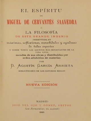El Espiritu De Miguel De Cervantes Saavedra o La Filosofia De Este Grande Ingenio. Presentada en Máximas, Reflexiones, Moralidades y Agudezas de Todas Especies y Sobre Todos los Asuntos más Importantes de la Vida Civil...