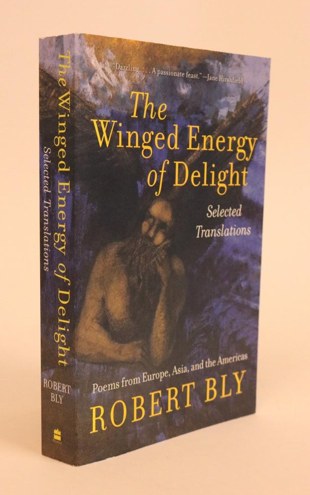 Item #000535 The Winged Energy of Delight. Selected Translations. Robert Bly.