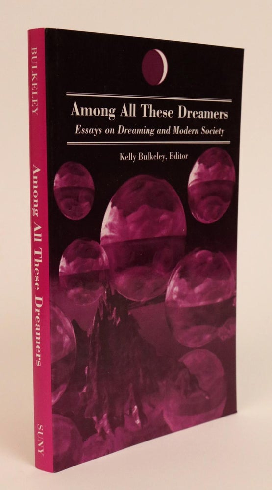 Item #000580 Among All These Dreamers. Essays on Dreaming and Modern Society. Kelly Bulkeley.