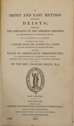 A Short and Easy Method with the Deists; Wherein the Certainty of the Christian Religion is Demonstrated By Infallible Proof: In a Letter to a Friend [With A Letter from the Same Author and the Truth of Christianity Demonstrated added]