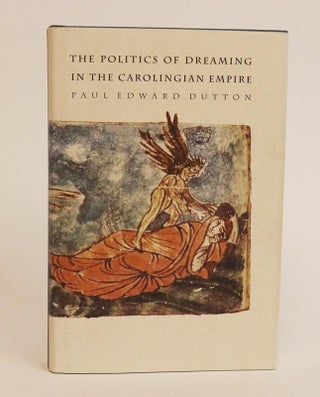 Item #000623 The Politics of Dreaming in the Carolingian Empire [Regents Studies in Medieval...