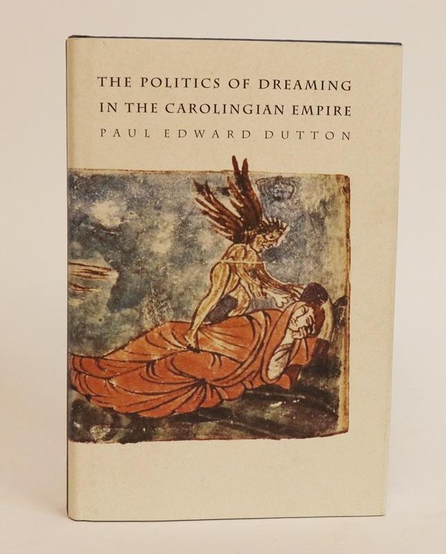 Item #000623 The Politics of Dreaming in the Carolingian Empire [Regents Studies in Medieval Culture]. Paul Edward Dutton.