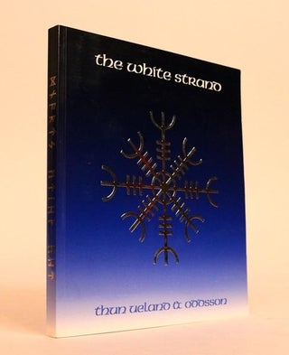 Item #000642 The White Strand: An Homage to the Ancient Norse. Ellinor Thun Ueland, Robert J....