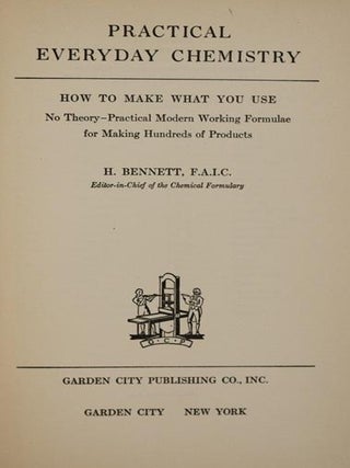 Practical Everyday Chemistry. How to Make What You Use: No Theory - Practical Modern Working Formulae for Making Hundreds of Products
