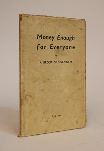 Item #000690 Money Enough for Everyone. A Group of Scientists.