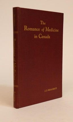 Item #000691 The Romance Medicine in Canada. J. J. Heagerty