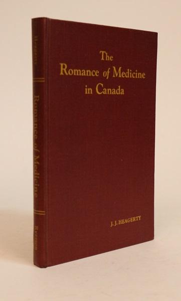 Item #000691 The Romance Medicine in Canada. J. J. Heagerty.