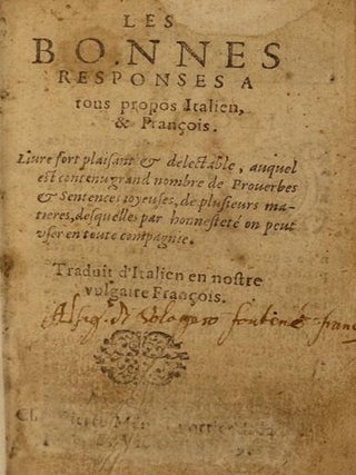 Les Bonnes Responses a tous propos Italien & Francois; livre fort plaisant et delectable, auquel est contenu grand nombre de Proverbs et sentences joyeusus...Traduite d'italienne en nostre vulgate Francois