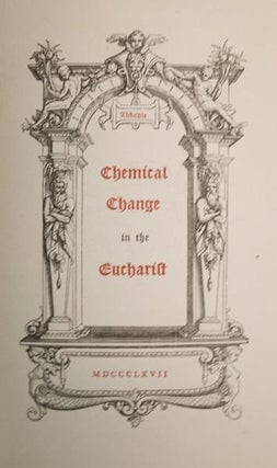 Chemical Change in the Eucharist. In four letters shewing the relations of faith to sense, from the French of Jacques Abbadie, by John W. Hamesley.
